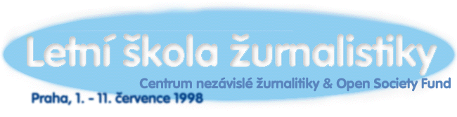 Letní škola žurnalistiky // Centrum nezávislé žurnalistiky & Open Society Fund // Praha, 1. - 11. července 1998